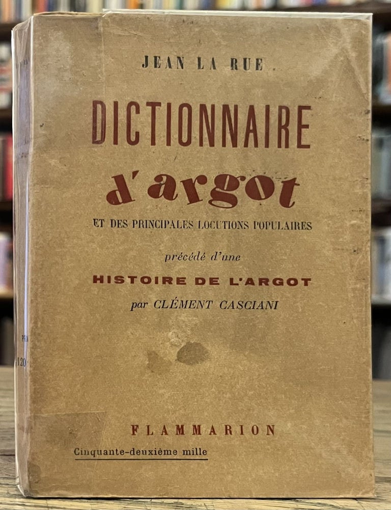 Item #100550 Dictionnaire d'Argot _ et des Principales Locutions Populaires precede d'une Histoire de l'Argot. Jean La Rue, Clement Casciani.