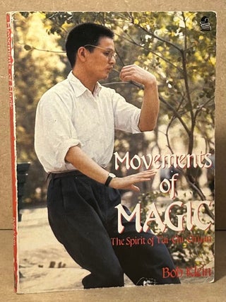 Item #101297 Movements of Magic _ The Spirit of T'ai-Chi-Ch'uan. Bob Klein