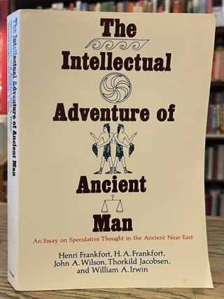 Item #101371 The Intellectual Adventure of Ancient Man _ An Essay on Speculative Thought in the...