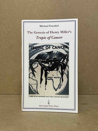 Item #102134 The Genesis of Henry Miller's Tropic of Cancer. Michael Fraenkel, Karl Orend, ed intro