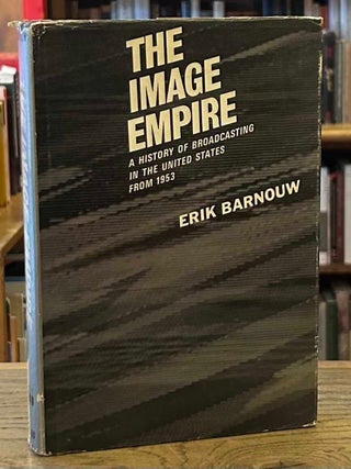 Item #103277 The Image Empire _ A History of Broadcasting in the United States from 1953. Erik...