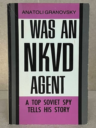 Item #103936 I was an NKVD Agent _ A top Soviet spy tells his story. Anatoli Granovsky