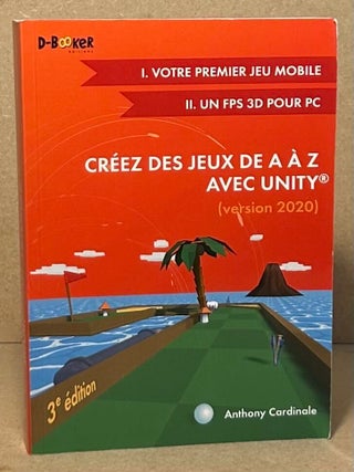 Item #104095 Creez Des Jeux De A Z Avec Unity _ I. Votre Premier Jeu Mobile II. Un FPS 3D Pour PC...