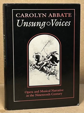 Item #104521 Unsung Voices _ Opera and Musical Narrative in the Nineteenth Century. Carolyn Abbate