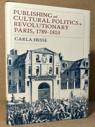 Item #104641 Publishing and Cultural Politics in Revolutionary Paris, 1789–1810. Carla Hesse
