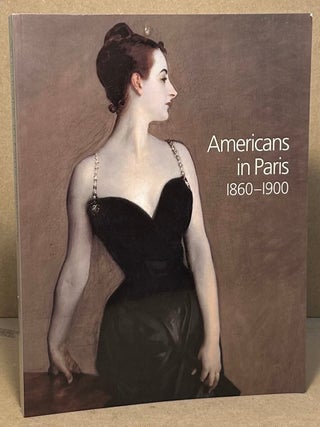 Item #105118 Americans in Paris 1860-1900. Kathleen Adler, Erica E. Hirshler, H. Barbara Weinberg