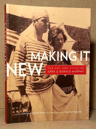 Item #105538 Making It New _ The Art and Style of Sara and Gerald Murphy. Deborah Rothschild,...