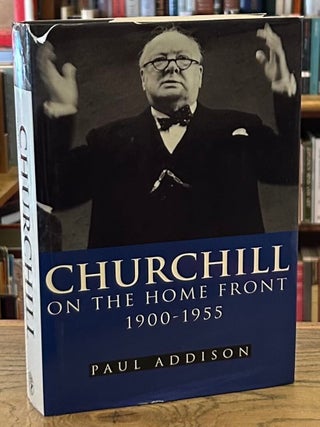 Item #105673 Churchill on the Home Front 1900-1955. Paul Addison