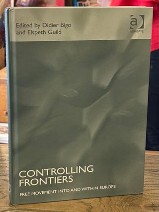 Item #106093 Controlling Frontiers _ Free Movement Into and Within Europe. Didier Bigo, Elspeth...