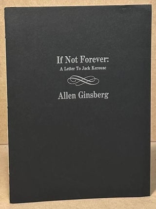 Item #106121 If Not Forever _ A Letter To Jack Kerouac. Allen Ginsberg, Bill Morgan, Soheyl Dahi,...