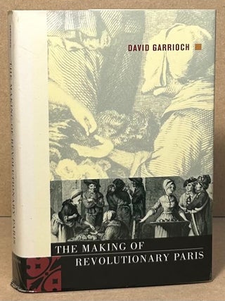 Item #106282 The Making of Revolutionary Paris. David Garrioch