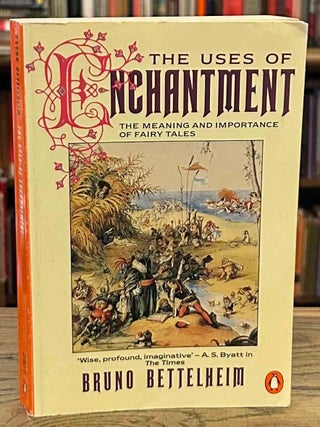 Item #106657 The Uses of Enchantment _ The Meaning and Importance of Fairy Tales. Bruno Bettelheim