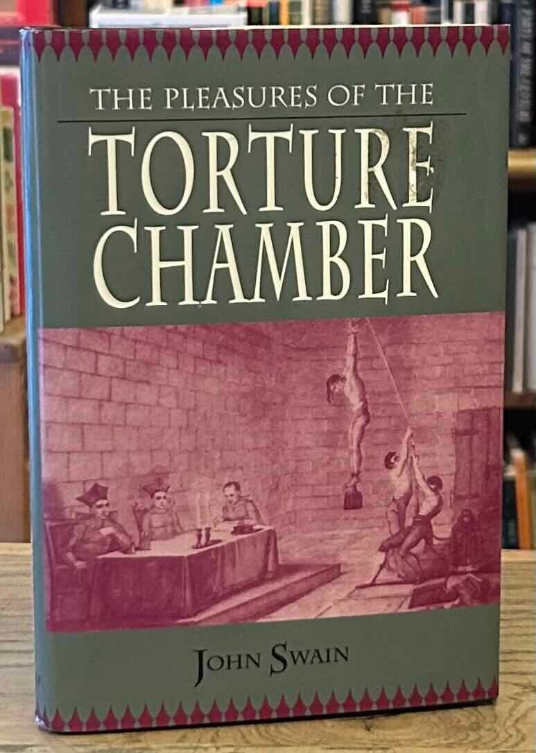 The Pleasures of the Torture Chamber | John Swain | Cloth/dust jacket ...