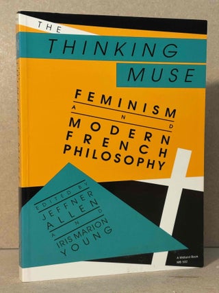 Item #107498 The Thinking Muse _ Feminism and Modern French Philosophy. Jeffner Allen, Iris...