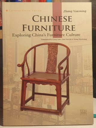 Item #107928 Chines Furniture _ Exploring China's Furniture Culture. Zhang Xiaoming, Kang Jian,...