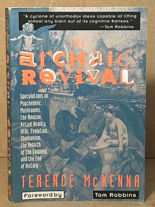 Item #108038 The Archaic Revival _ Speculations on Psychedelic Mushrooms, the Amazon, Virtual...