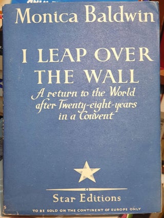 Item #108040 I Leap Over the Wall _ A Return to the World After Twenty-Eight Years in a Convent....