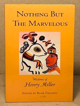 Item #108679 Nothing but the Marvelous _ Wisdoms of Henry Miller. Henry Miller, Blair Fielding
