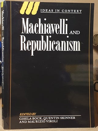 Item #110148 Machiavelli and Republicanism. Gisela Bock, Quentin Skinner, Maurizio Viroli