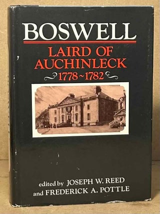 Item #110859 Boswell _ Laird of Auchinleck 1778-1782. James Boswell, Joseph W. Reed, Frederick A....