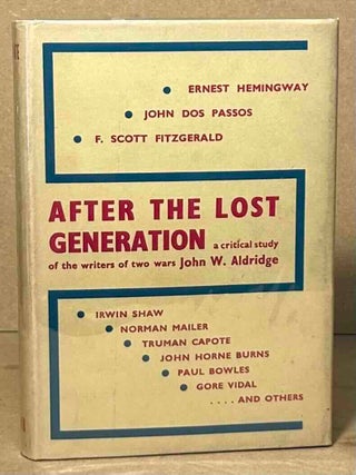 Item #111198 After the Lost Generation _ A Critical Study of the Writers of Two Wars. John W....