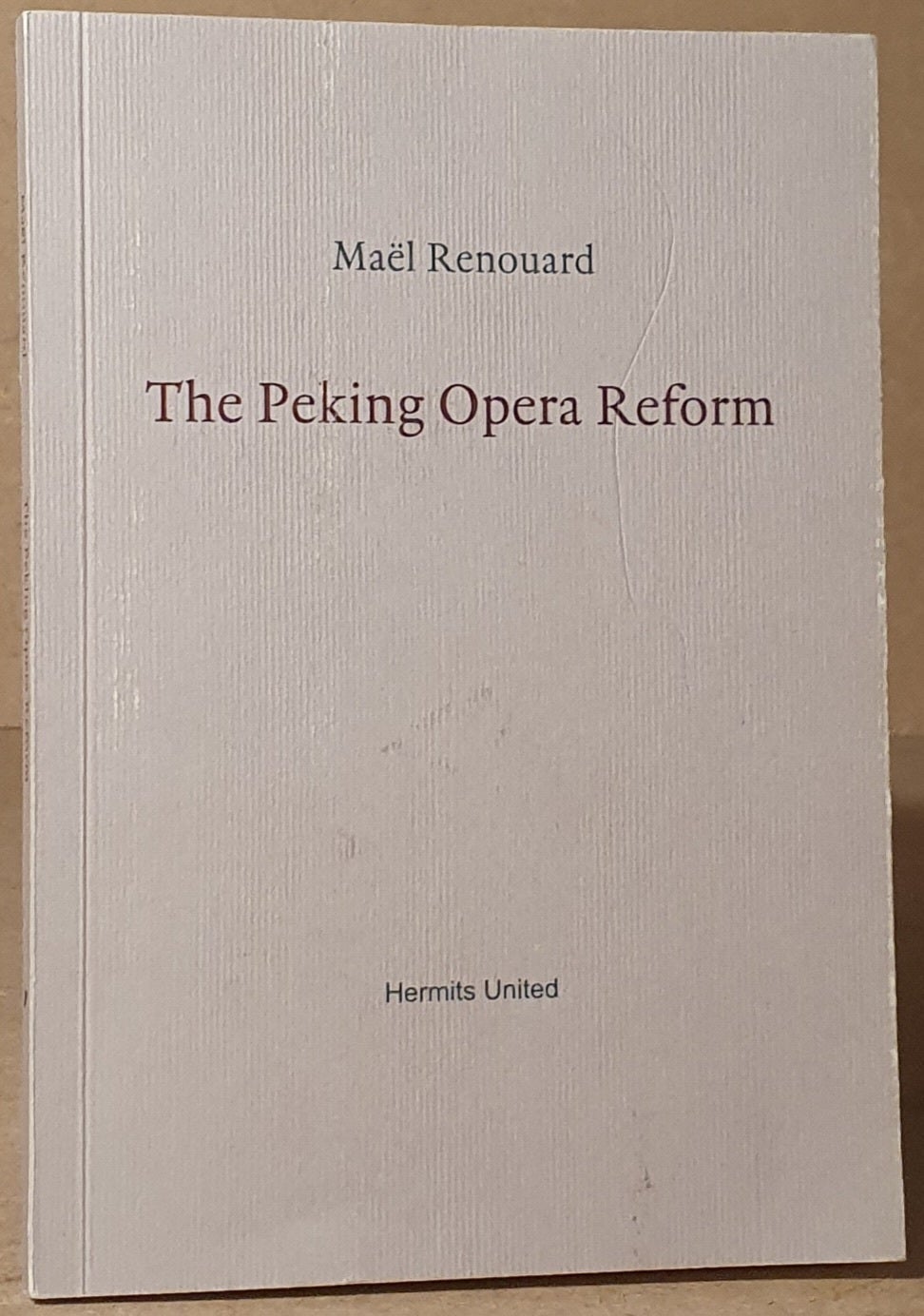 The Peking Opera Reform | Mael Renouard, Peter Behrman de Sinetry ...