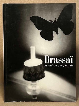 Item #111853 Brassai _ la maison que j'habite. Blandine Chavanne, dir