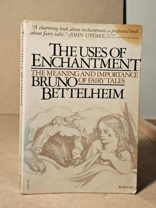 Item #112021 The Uses of Enchantment _ The Meaning and Importance of Fairy Tales. Bruno Bettelheim