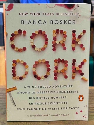 Item #112549 Cork Dork. Bianca Bosker