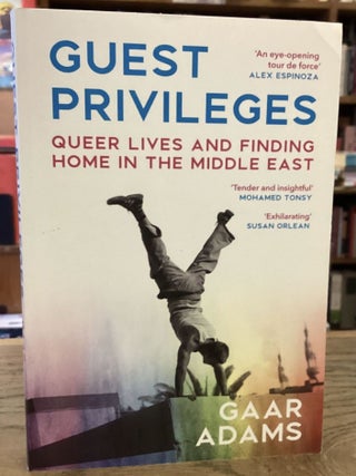 Item #112777 Guest Privileges _ Queer Lives and Finding Home in the Middle East. Adams, Gaar