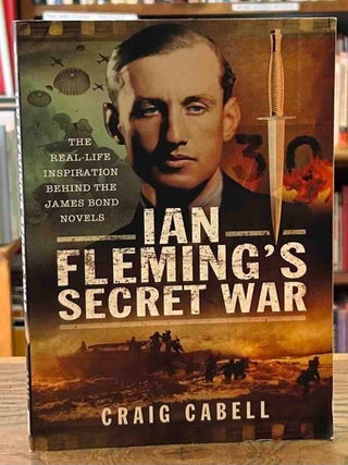Item #113608 Ian Fleming's Secret War _ The Real-Life Inspiration Behind the James Bond Novels....