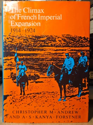 Item #114170 The Climax of French Imperial Expansion 1914-1924. Christopher M. Forestner Andrew,...