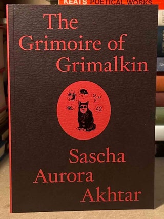 Item #114392 The Grimoire of Grimalkin. Sascha Aurora Akhtar