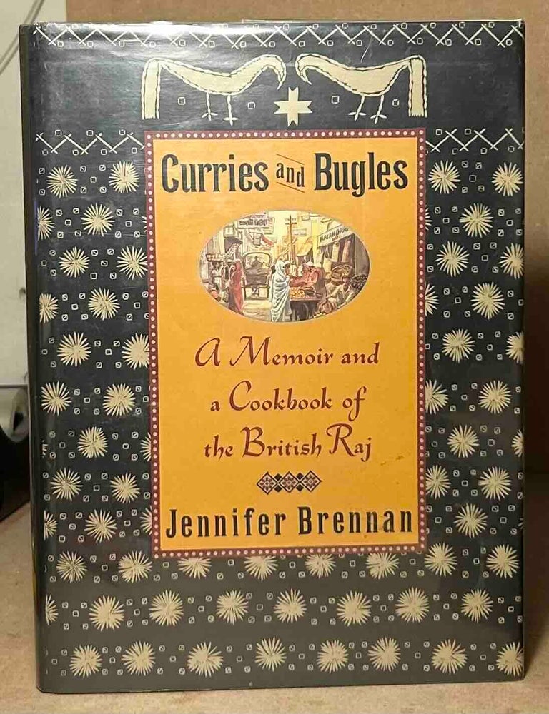 Item #114641 Curries and Bugles _ A Memoir and a Cookbook of the British Raj. Jennifer Brennan.