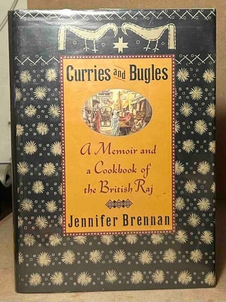 Item #114641 Curries and Bugles _ A Memoir and a Cookbook of the British Raj. Jennifer Brennan
