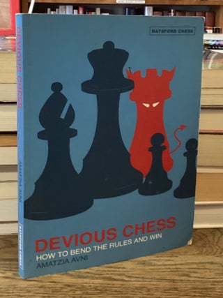 Item #114701 Devious Chess _ How to Bend the Rules And Win. Amatzia Avni