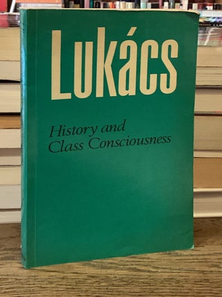 Item #114709 History and Class Consciousness _ Studies in Marxist Dialectics. Georg Lukacs,...