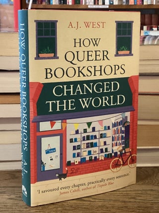 Item #114714 How Queer Bookshops Changed the World. A. J. West