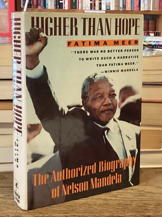 Item #114716 Higher Than Hope _ The Authorized Biography of Nelson Mandela. Fatima Meer