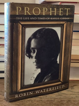 Prophet _ The Life and Times of Kahlil Gibran