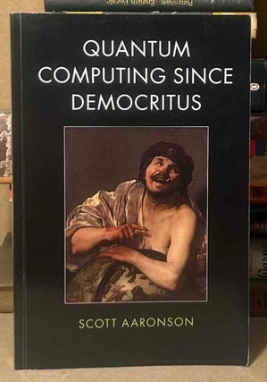 Item #114861 Quantum Computing Since Democritus. Scott Aaronson