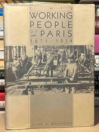 Item #115086 The Working People of Paris 1871-1914. Lenard R. Berlanstein