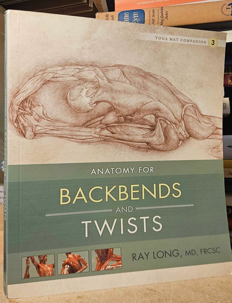 Item #115185 Anatomy for Backbends and Twists. Ray Long.