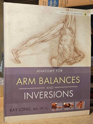 Item #115186 Anatomy for Arm Balances and Inversions. Ray Long