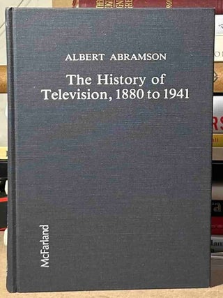 Item #115273 The History of Television, 1880 to 1941. Albert Abramson