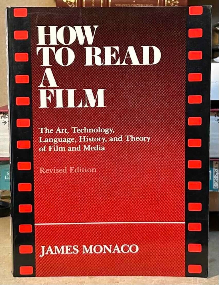 Item #115412 How to Read a Film _ The Art, Technology, Language, History, and Theory of Film and Media. James Monaco.
