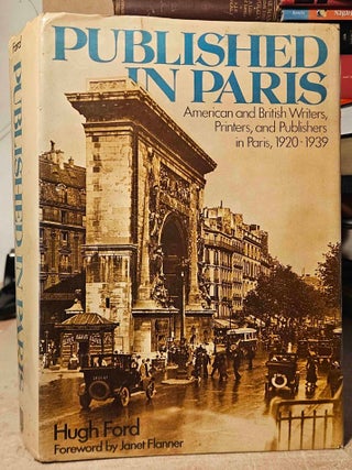 Published in Paris _ American and British Writers, Printers, and Publishers in Paris, 1920-1939. Hugh Ford.