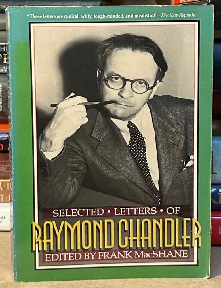 Item #115459 Selected Letters of Raymond Chandler. Raymond Chandler, Frank MacShane.