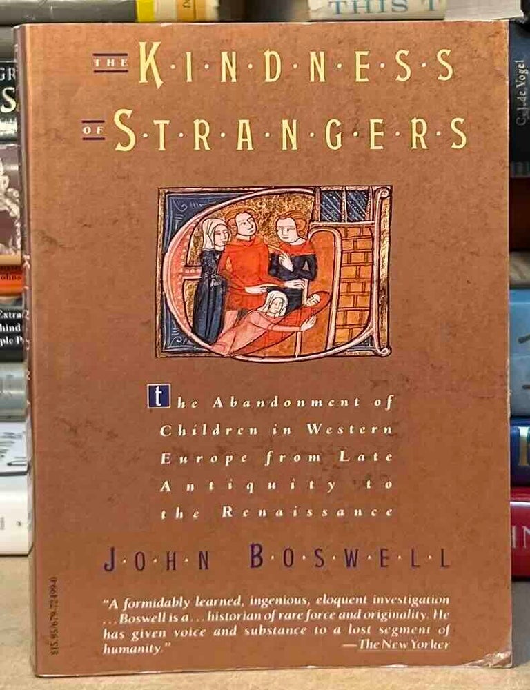 Item #115460 The Kindness of Strangers _ The Abandonment of Children in Western Europe from Late Antiquity to the Renaissance. John Boswell.
