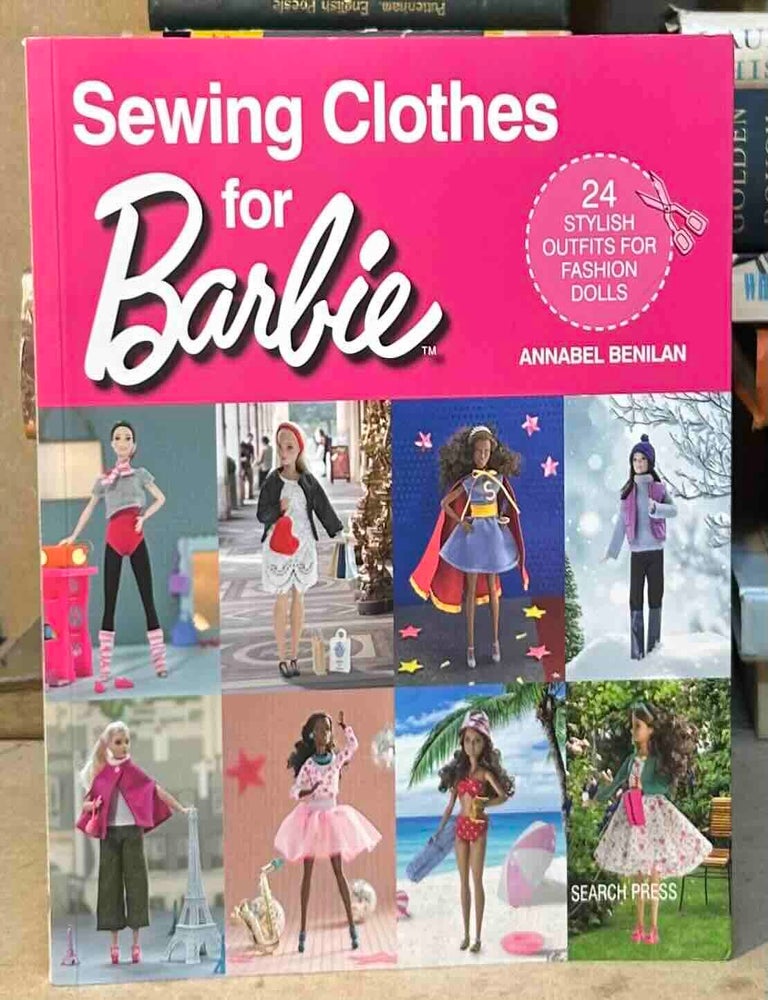 Item #115465 Sewing Clothes for Barbie. Annabel Benilan.